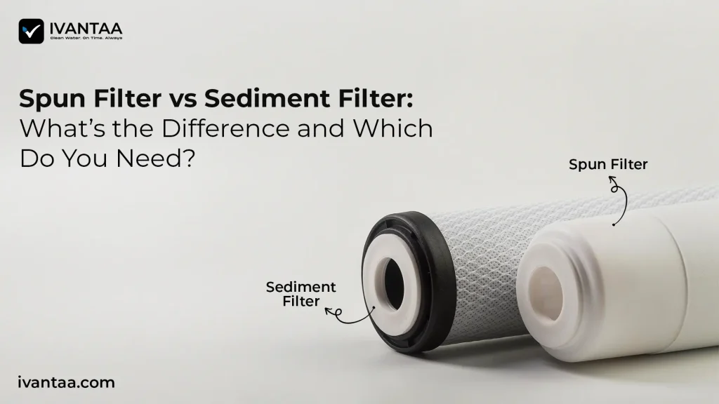 Spun Filter vs Sediment Filter: What’s the Difference and Which Do You Need?