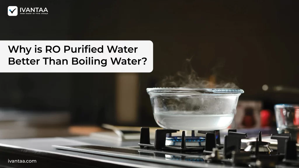 Why Is RO Purified Water Better Than Boiling Water?
