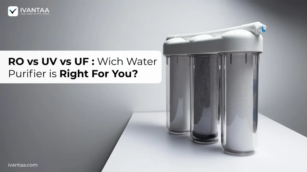 RO vs UV vs UF: Which Water Purifier Is Right for You?