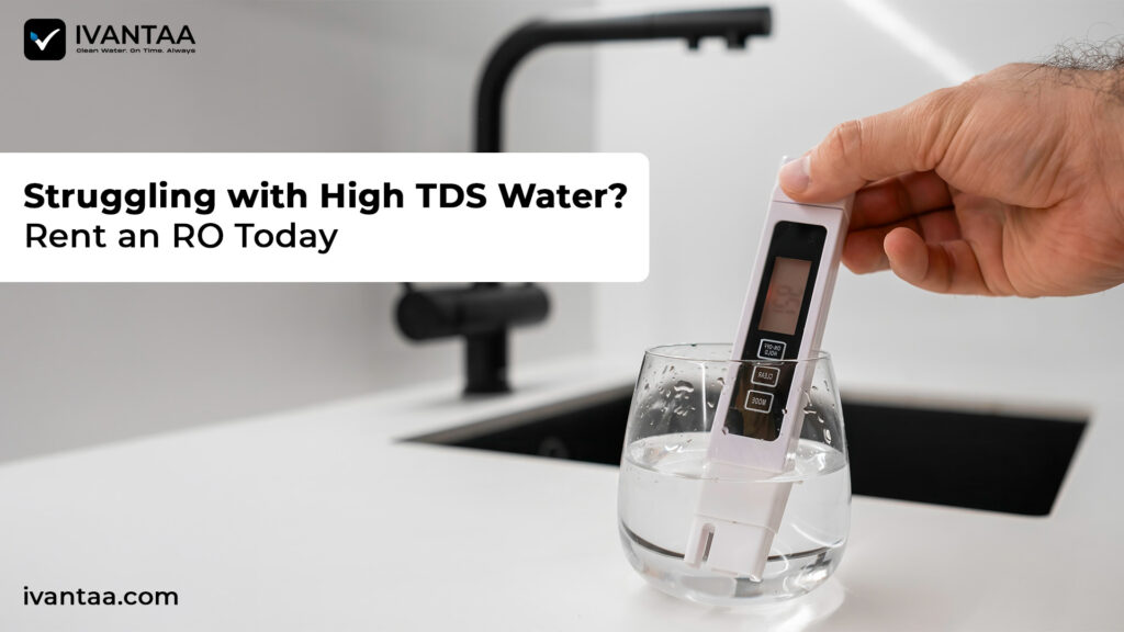Struggling with High TDS Water? Rent an RO Today