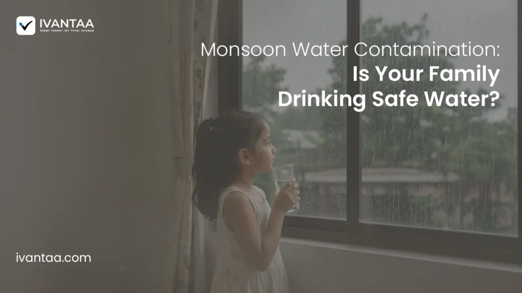 Monsoon Water Contamination: Is Your Family Drinking Safe Water?