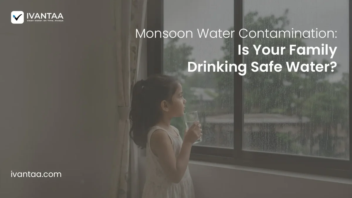 Monsoon Water Contamination: Is Your Family Drinking Safe Water?