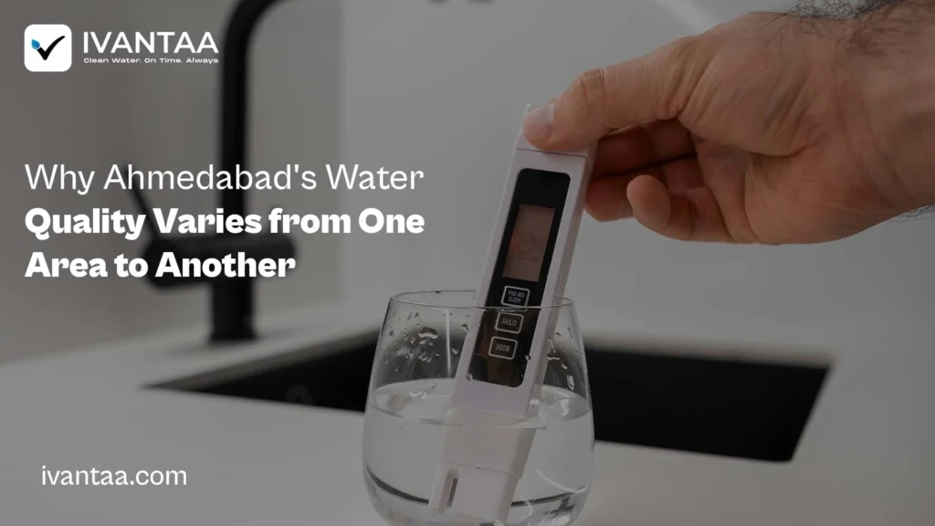 Why Ahmedabad’s Water Quality Varies from One Area to Another
